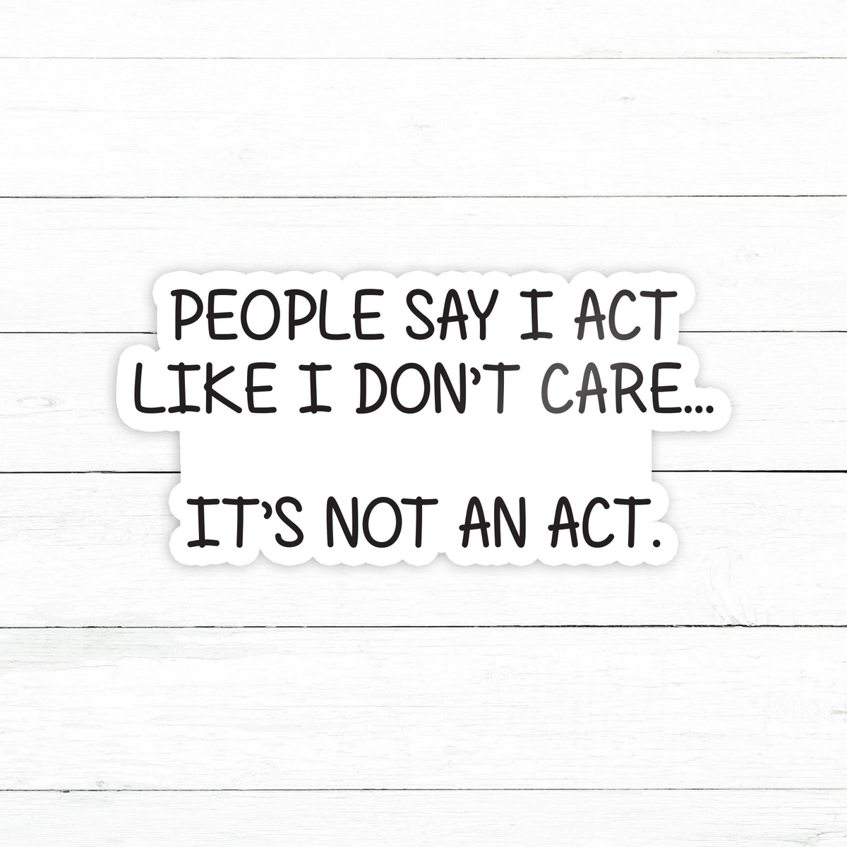 People Say I Act Like I Don't Care Sticker | Waterproof Vinyl Decal ...