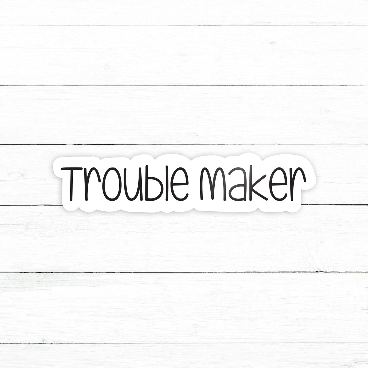 Troublemaker Sticker Trouble Maker Sticker | Waterproof Vinyl Decal | 3in – CustomStickers.com