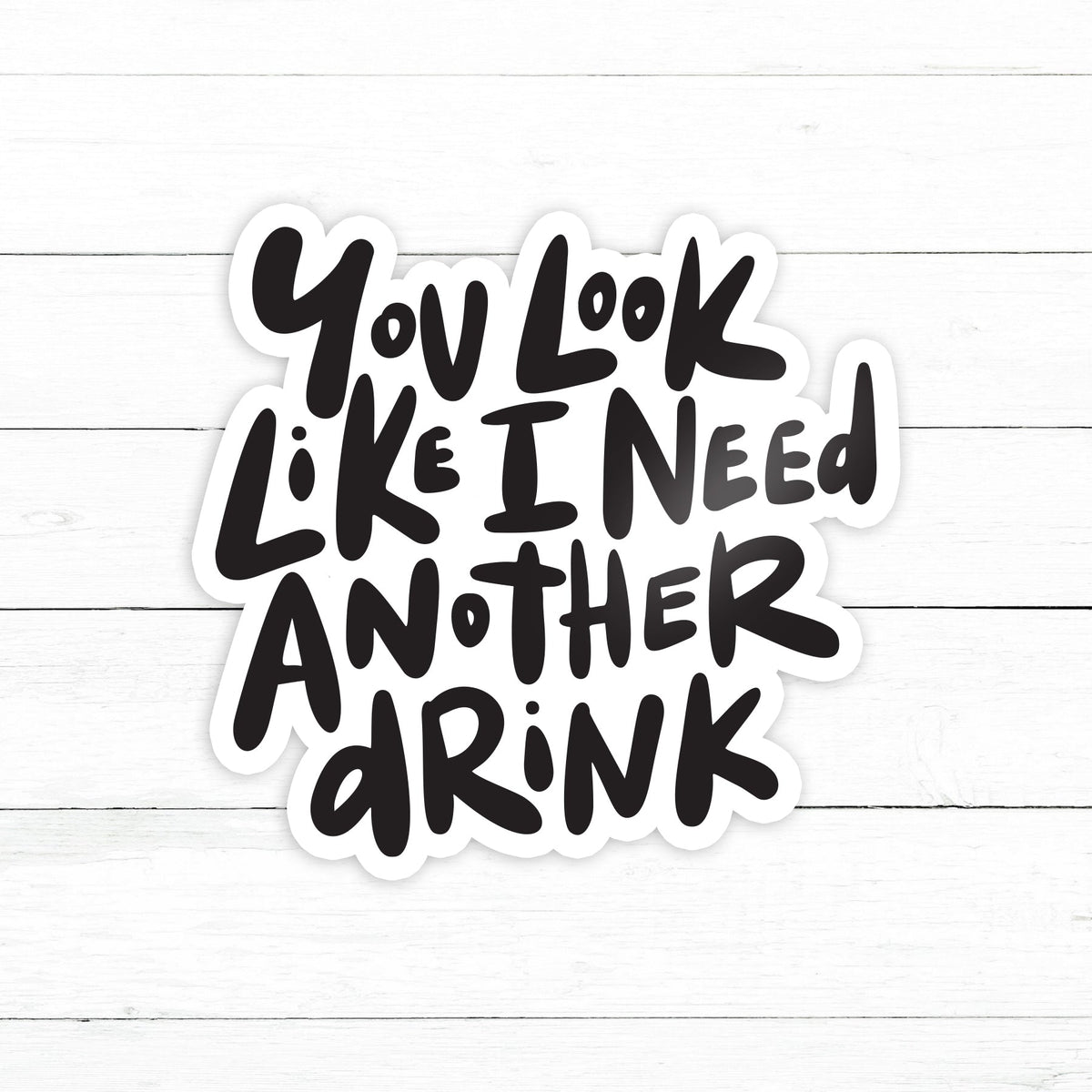 look-like-i-need-a-drink-sticker-waterproof-vinyl-decal-3in-customstickers